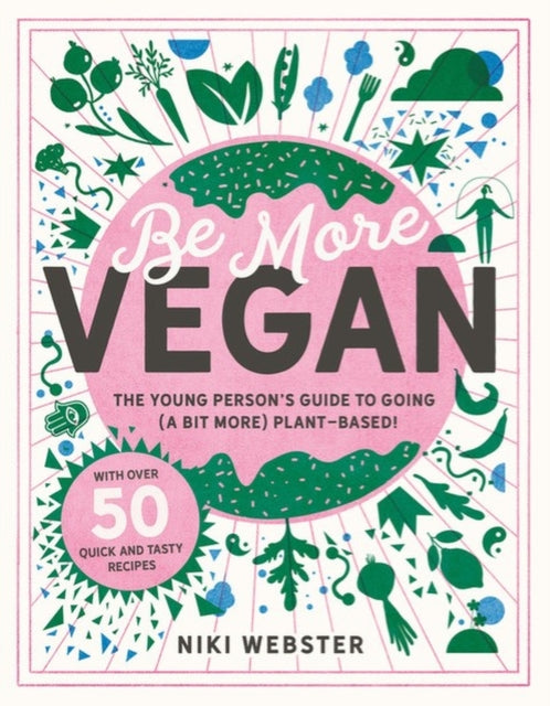 Be More Vegan: The young person's guide to going (a bit more) plant-based!