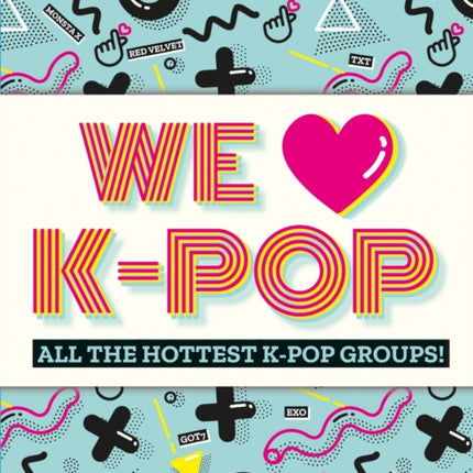 We Love K-Pop: All the hottest K-Pop groups!