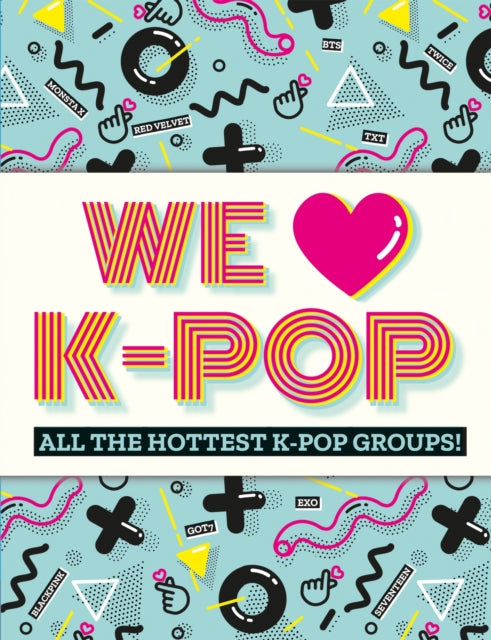 We Love K-Pop: All the hottest K-Pop groups!