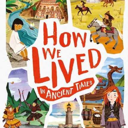 How We Lived in Ancient Times: Meet everyday children throughout history