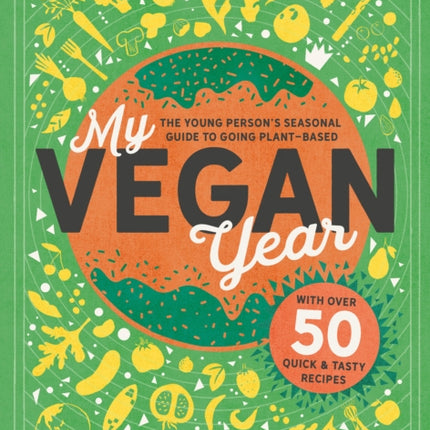 My Vegan Year: The Young Person's Seasonal Guide to Going Vegan