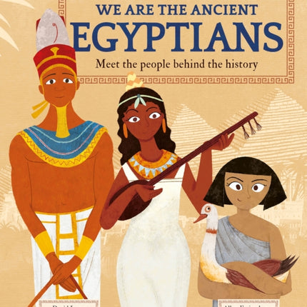 We Are the Ancient Egyptians: Meet the People Behind the History