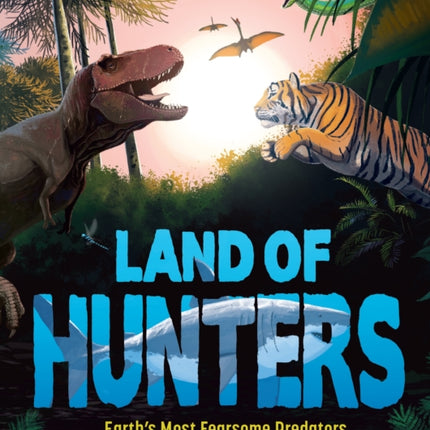 Land of Hunters: Earth's Most Fearsome Predators