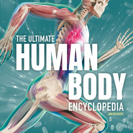 The Ultimate Human Body Encyclopedia: The complete visual guide