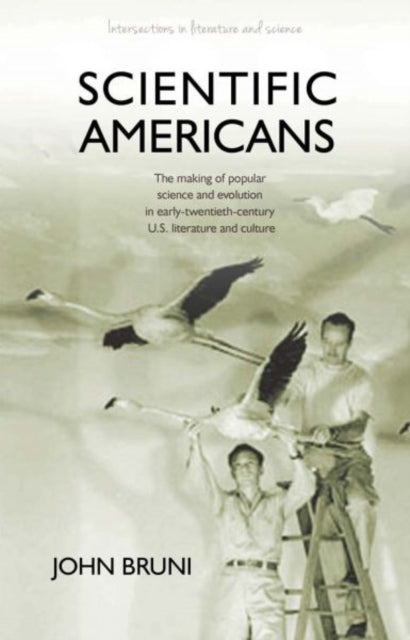 Scientific Americans: The Making of Popular Science and Evolution in Early-twentieth-century U.S. Literature and Culture