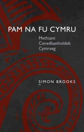 Pam na fu Cymru: Methiant Cenedlaetholdeb Cymraeg