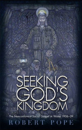 Seeking God's Kingdom: The Nonconformist Social Gospel in Wales 1906–1939