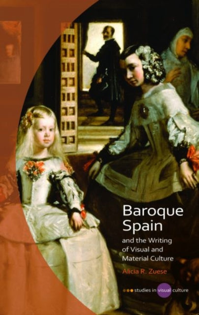 Baroque Spain and the Writing of Visual and Material Culture