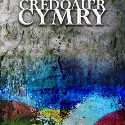 Credoau'r Cymry: Ymddiddanion Dychmygol ac Adlewyrchiadau Athronyddol