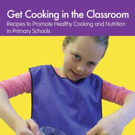 Get Cooking in the Classroom: Recipes to Promote Healthy Cooking and Nutrition in Primary Schools