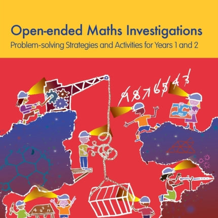 Open-ended Maths Investigations, 5-7 Year Olds: Maths Problem-solving Strategies for Years 1-2