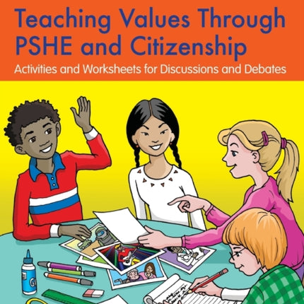 Teaching Values through PSHE and Citizenship: Activities and Worksheets for Discussions and Debates