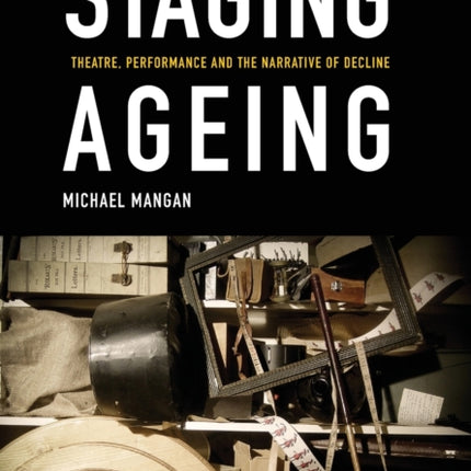Staging Ageing: Theatre, Performance and the