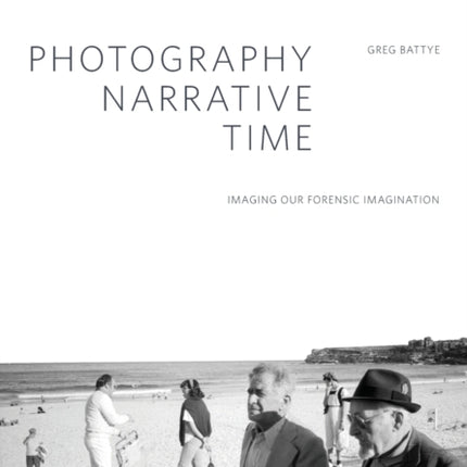 Photography, Narrative, Time: Imaging our