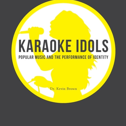 Karaoke Idols: Popular Music and the Performance