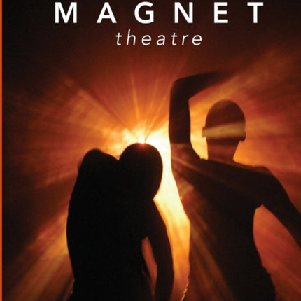 Magnet Theatre: Three Decades of Making Space