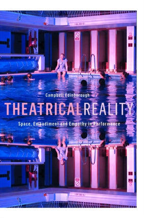 Theatrical Reality: Space, Embodiment and Empathy
