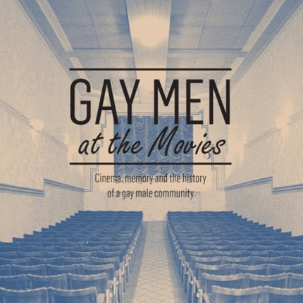 Gay Men at the Movies: Cinema, Memory and the