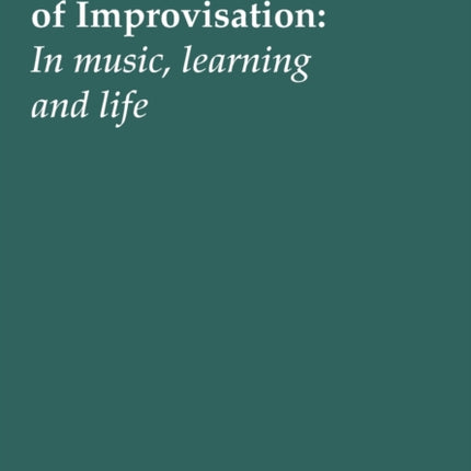 The Lived Experience of Improvisation: In Music,