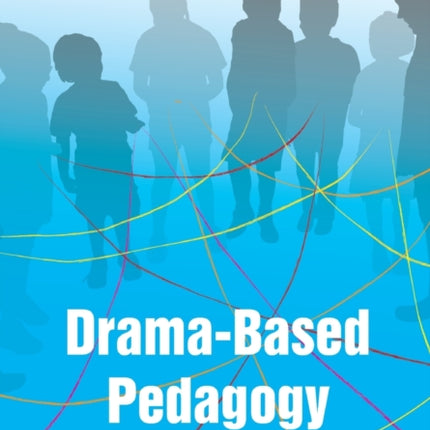 Drama-based Pedagogy: Activating Learning Across
