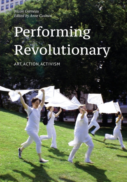 Performing Revolutionary: Art, Action, Activism