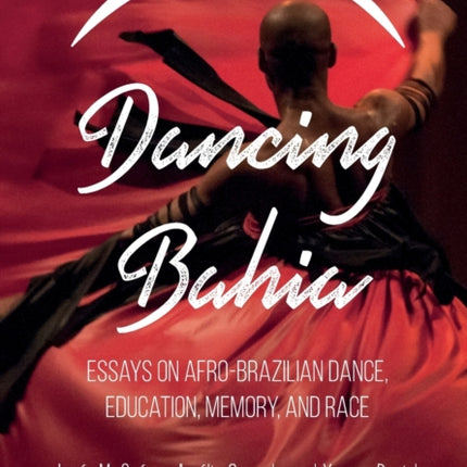 Dancing Bahia: Essays on Afro-Brazilian Dance,