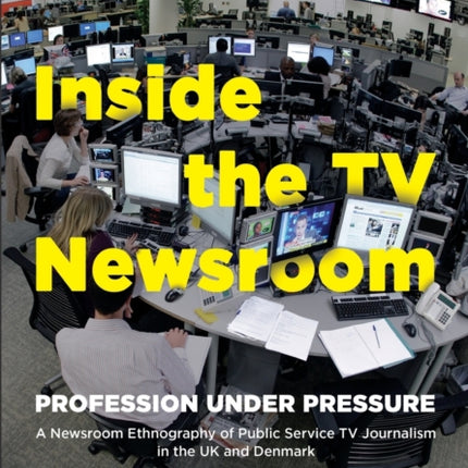 Inside the TV Newsroom: Profession Under Pressure