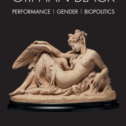 Orphan Black: Performance, Gender, Biopolitics