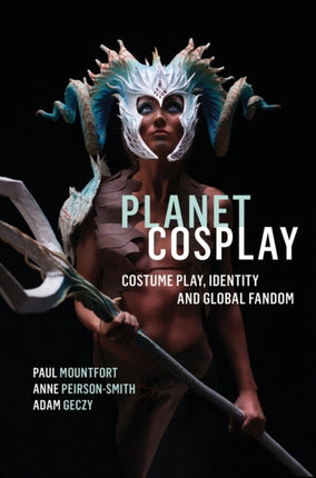 Planet Cosplay: Costume Play, Identity and Global
