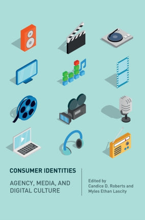 Consumer Identities: Agency, Media and Digital