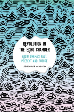 Revolution in the Echo Chamber: Audio Drama's