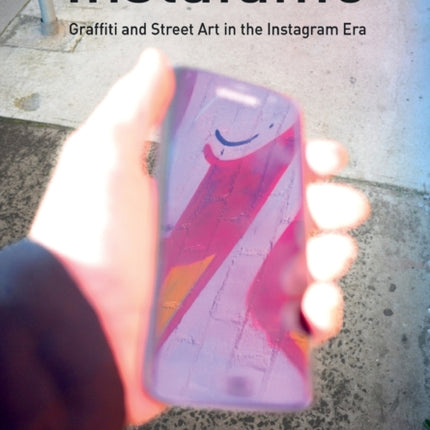 Instafame: Graffiti and Street Art in the Instagram Era