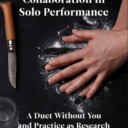 Performing Collaboration in Solo Performance: A Duet Without You and Practice as Research