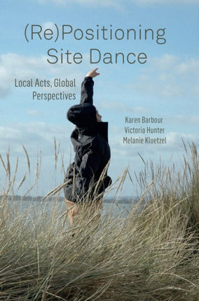 (Re)Positioning Site Dance: Local Acts, Global