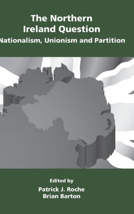 The Northern Ireland Question: Nationalism, Unionism and Partition