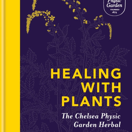 Healing with Plants: The Chelsea Physic Garden Herbal