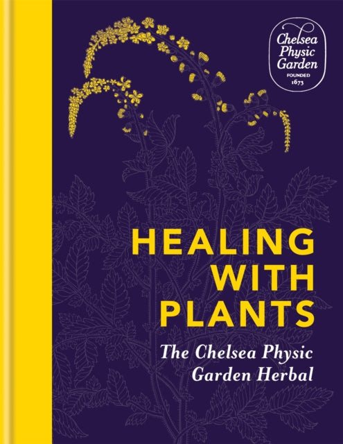 Healing with Plants: The Chelsea Physic Garden Herbal