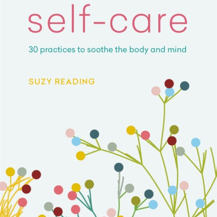 The Little Book of Self-care: 30 practices to soothe the body, mind and soul