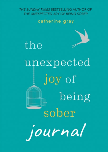 The Unexpected Joy of Being Sober Journal: THE COMPANION TO THE SUNDAY TIMES BESTSELLER