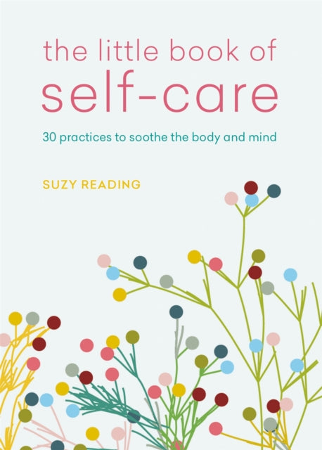 The Little Book of Selfcare 30 practices to soothe the body mind and soul