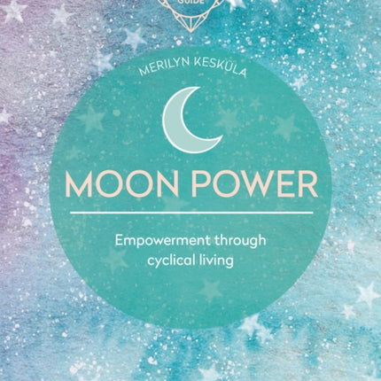 Moon Power: Empowerment through cyclical living