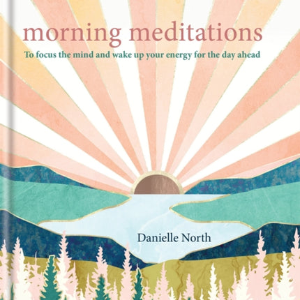 Morning Meditations: To focus the mind and wake up your energy for the day ahead