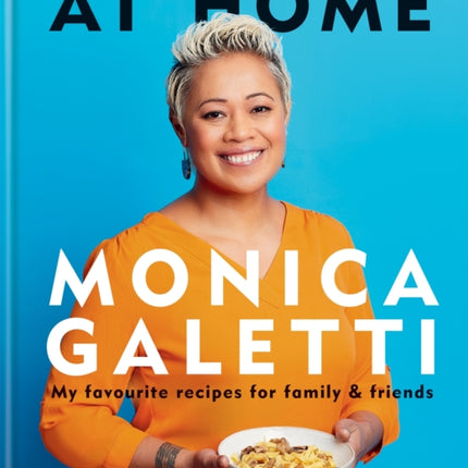 AT HOME: THE NEW COOKBOOK FROM MONICA GALETTI OF MASTERCHEF THE PROFESSIONALS