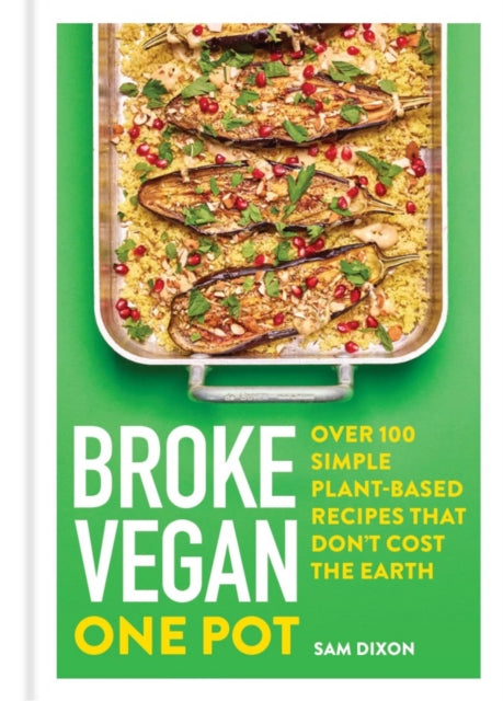 Broke Vegan: One Pot: Over 100 simple plant-based recipes that don't cost the Earth