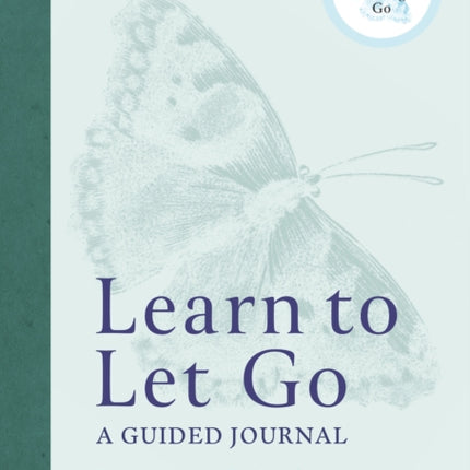 Learn to Let Go: A Guided Journal: Drop everything that's holding you back