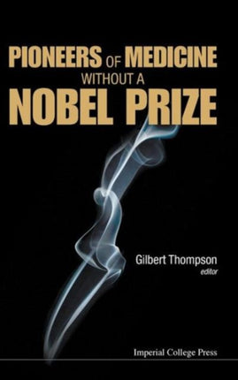Pioneers Of Medicine Without A Nobel Prize