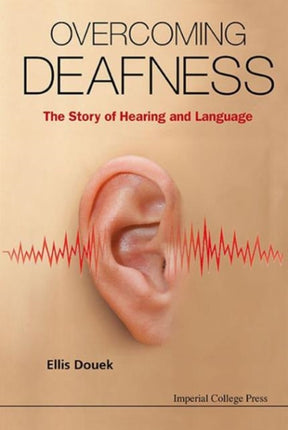 Overcoming Deafness: The Story Of Hearing And