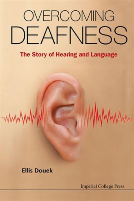 Overcoming Deafness: The Story Of Hearing And