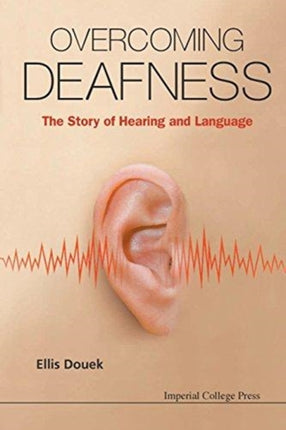 Overcoming Deafness: The Story Of Hearing And