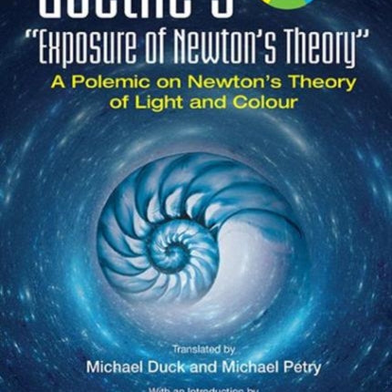 Goethe's  Exposure Of Newton's Theory : A Polemic
